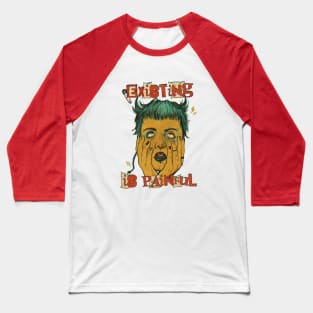 Existing is Painful Baseball T-Shirt